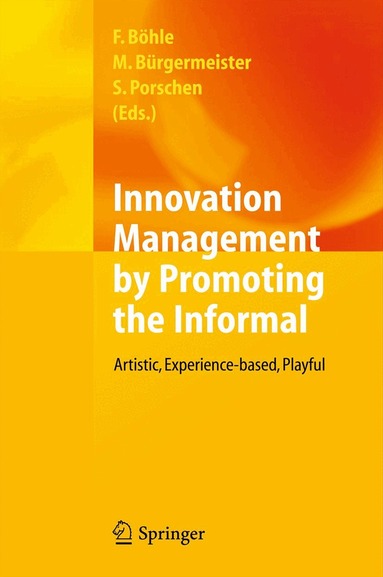 Fritz Böhle, Markus Bürgermeister, Stephanie Porschen - Innovation Management by Promoting the Informal, Inbunden
