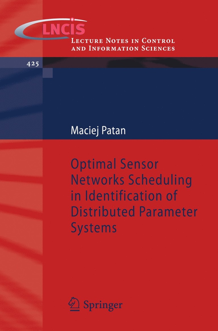 Maciej Patan - Optimal Sensor Networks Scheduling in Identification of Distributed Parameter Systems, Häftad