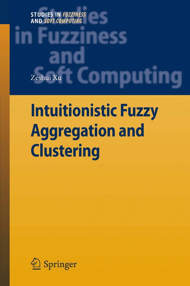 Zeshui Xu - Intuitionistic Fuzzy Aggregation and Clustering, Inbunden