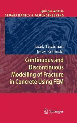 Jacek Tejchman, Jerzy Bobiński, Jerzy Bobi&#324;ski, Jerzy Bobinski, Jerzy Bobi¿ski - Continuous and Discontinuous Modelling of Fracture in Concrete Using FEM, Inbunden