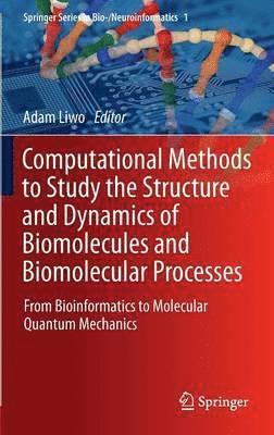 Computational Methods to Study the Structure and Dynamics of Biomolecules and Biomolecular Processes: From Bioinformatics to Molecular Quantum Mechani
