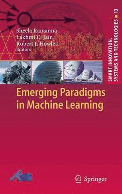 Sheela Ramanna, Lakhmi C Jain, Robert J. Howlett, Lakhmi C. Jain - Emerging Paradigms in Machine Learning, Inbunden