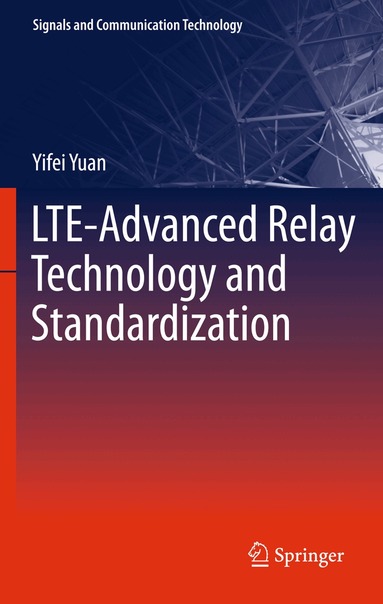 Yifei Yuan - LTE-Advanced Relay Technology and Standardization, Inbunden