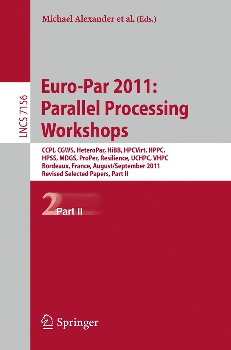 Michael Alexander, Pasqua D'Ambra, Adam Belloum, George Bosilca, Mario Cannataro, Marco Danelutto, Beniamino Di Martino, Michael Gerndt, Emmanuel Jeannot, Raymond Namyst, Jean Roman, Stephen L. Scott, Jesper Larsson Traff, Geoffroy Vallee, Josef Weidendorfer - Euro-Par 2011: Parallel Processing Workshops, Häftad