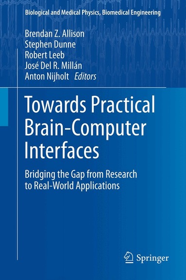 Brendan Z. Allison, Stephen Dunne, Robert Leeb, José Del R. Millán, Anton Nijholt - Towards Practical Brain-Computer Interfaces, Inbunden