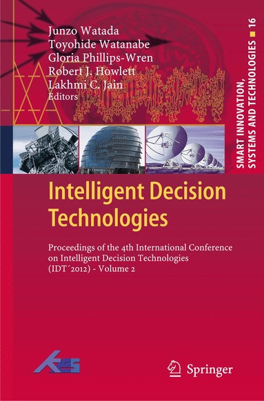 Junzo Watada, Toyohide Watanabe, Gloria Phillips-Wren, Robert J. Howlett, Lakhmi C Jain - Intelligent Decision Technologies, Inbunden
