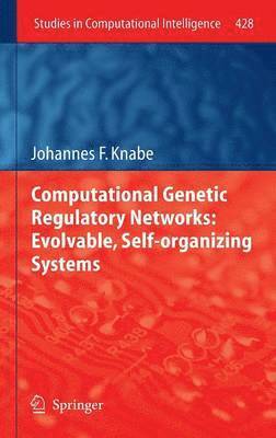 Computational Genetic Regulatory Networks: Evolvable, Self-organizing Systems 1