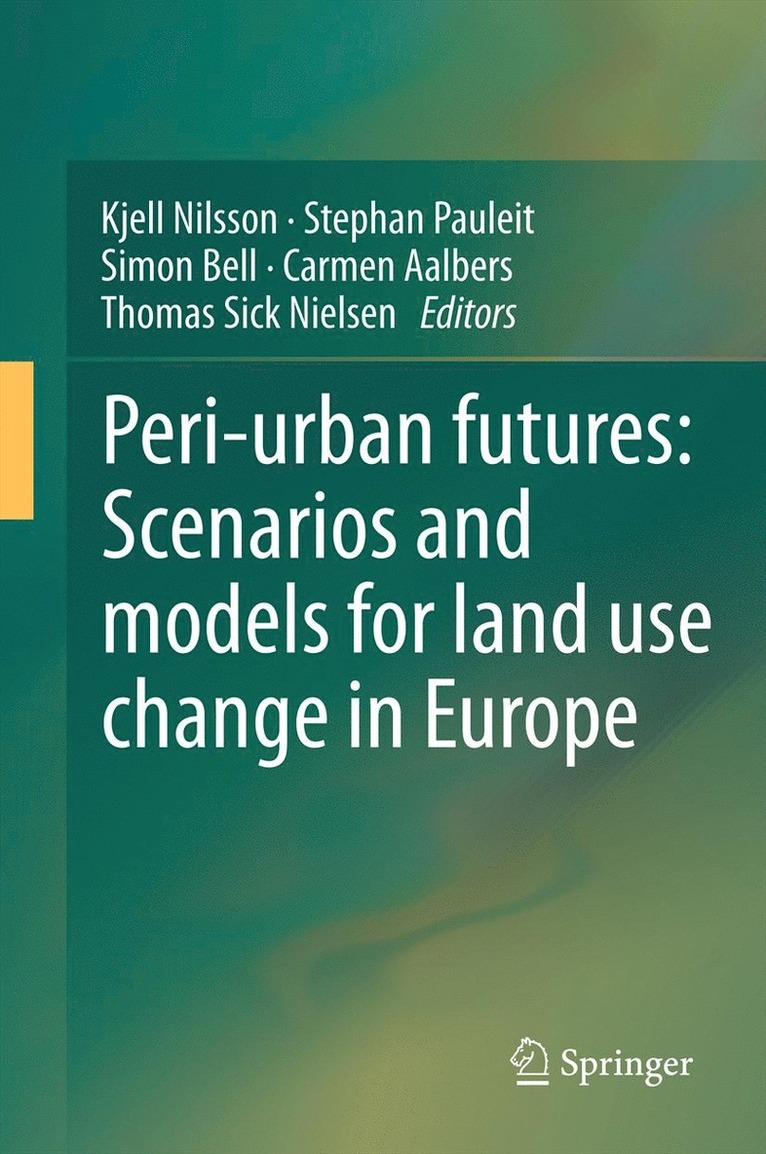 Kjell Nilsson, Stephan Pauleit, Simon Bell, Carmen Aalbers, Thomas A. Sick Nielsen - Peri-urban futures: Scenarios and models for land use change in Europe, Inbunden