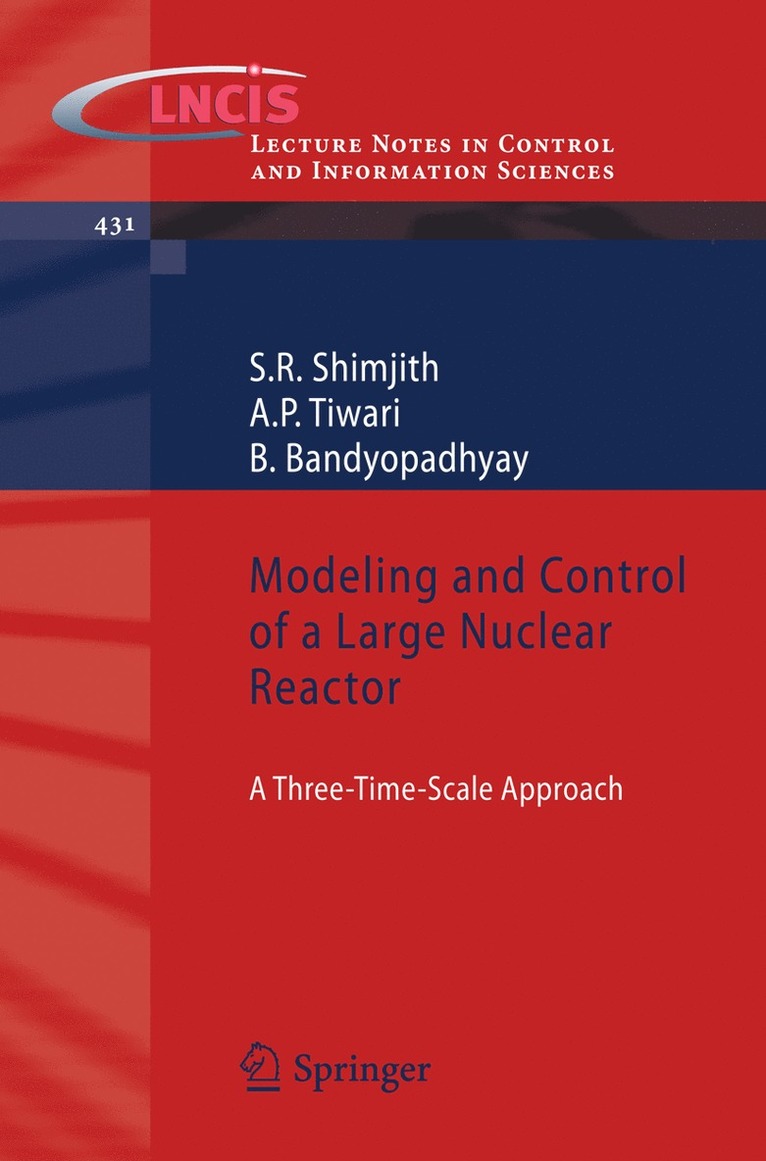 S R Shimjith, A P Tiwari, B Bandyopadhyay, S. R. Shimjith, A. P. Tiwari, B. Bandyopadhyay - Modeling and Control of a Large Nuclear Reactor, Häftad