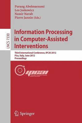 Purang Abolmaesumi, Leo Joskowicz, Nassir Navab, Pierre Jannin - Information Processing in Computer Assisted Interventions, Häftad