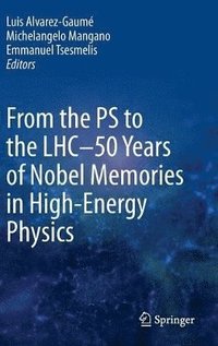bokomslag From the PS to the LHC - 50 Years of Nobel Memories in High-Energy Physics