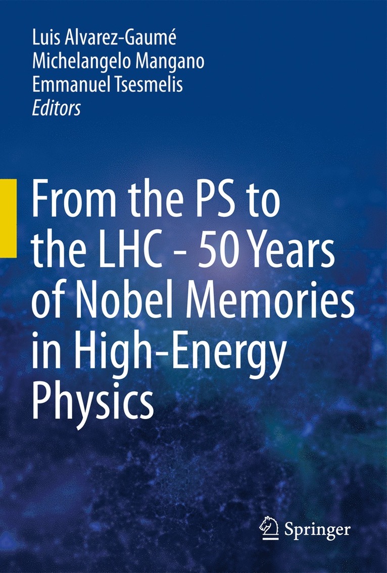 Luis Alvarez-Gaumé, Michelangelo Mangano, Emmanuel Tsesmelis - From the PS to the LHC - 50 Years of Nobel Memories in High-Energy Physics, Inbunden