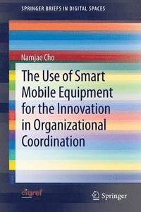 bokomslag The Use of Smart Mobile Equipment for the Innovation in Organizational Coordination