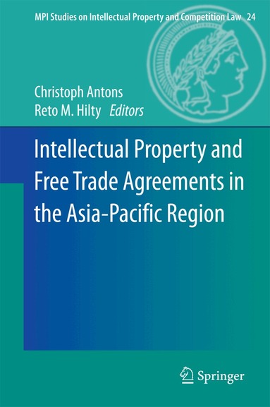 Christoph Antons, Reto M. Hilty - Intellectual Property and Free Trade Agreements in the Asia-Pacific Region, Inbunden