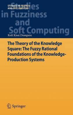 bokomslag Theory of the Knowledge Square: The Fuzzy Rational Foundations of the Knowledge-Production Systems