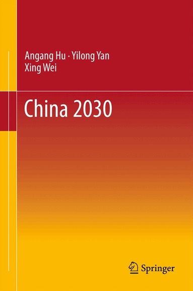 Angang Hu, Yilong Yan, Xing Wei - China 2030, Inbunden