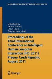 bokomslag Proceedings of the Third International Conference on Intelligent Human Computer Interaction (IHCI 2011), Prague, Czech Republic, August, 2011