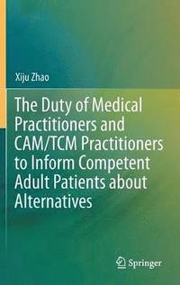 bokomslag Duty of Medical Practitioners and CAM/TCM Practitioners to Inform Competent Adult Patients about Alternatives