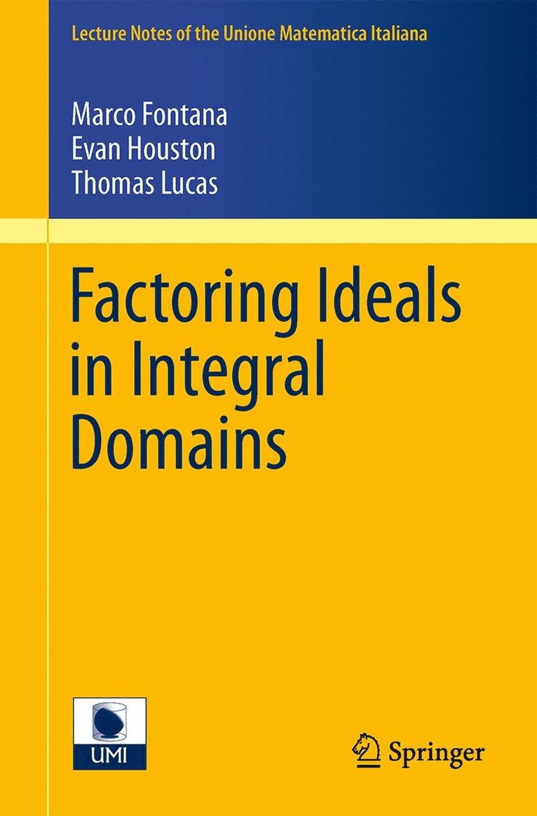 Marco Fontana, Evan Houston, Thomas Lucas - Factoring Ideals in Integral Domains, Häftad