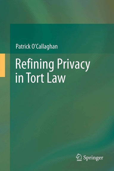 Patrick O'Callaghan - Refining Privacy in Tort Law, Inbunden