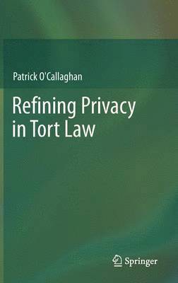 Patrick O'Callaghan - Refining Privacy in Tort Law, Inbunden