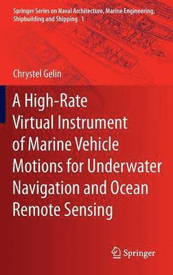 Chrystel Gelin - High-Rate Virtual Instrument of Marine Vehicle Motions for Underwater Navigation and Ocean Remote Sensing, Inbunden