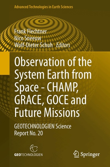 Frank Flechtner, Nico Sneeuw, Wolf-Dieter Schuh - Observation of the System Earth from Space - CHAMP, GRACE, GOCE and future missions, Inbunden