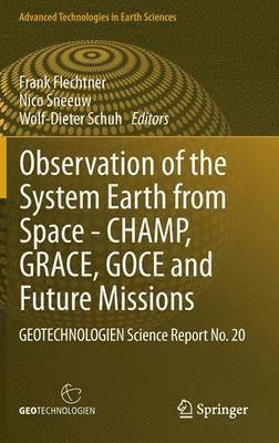 Observation of the System Earth from Space - CHAMP, GRACE, GOCE and future missions 1