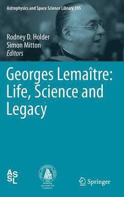 Rodney D. Holder, Simon Mitton - Georges Lemaître: Life, Science and Legacy, Inbunden