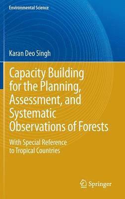 Karan Deo Singh - Capacity Building for the Planning, Assessment and Systematic Observations of Forests, Inbunden