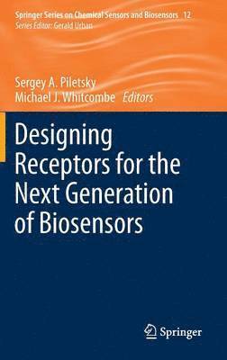 Sergey A. Piletsky, Michael J. Whitcombe - Designing Receptors for the Next Generation of Biosensors, Inbunden