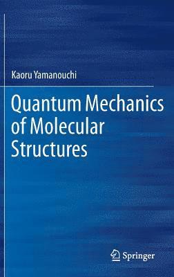 Quantum Mechanics of Molecular Structures 1