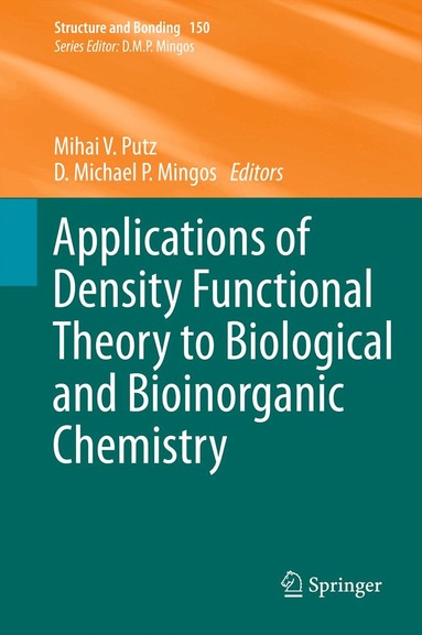Mihai V. Putz, D Michael P Mingos - Applications of Density Functional Theory to Biological and Bioinorganic Chemistry, Inbunden