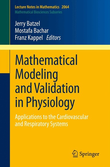 Jerry J. Batzel, Mostafa Bachar, Franz Kappel - Mathematical Modeling and Validation in Physiology, Häftad