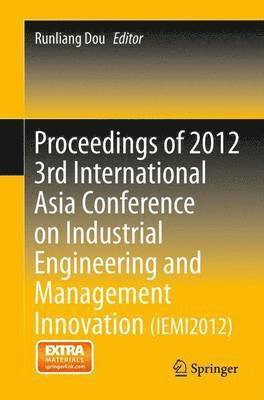 Proceedings of 2012 3rd International Asia Conference on Industrial Engineering and Management Innovation (IEMI2012) 1