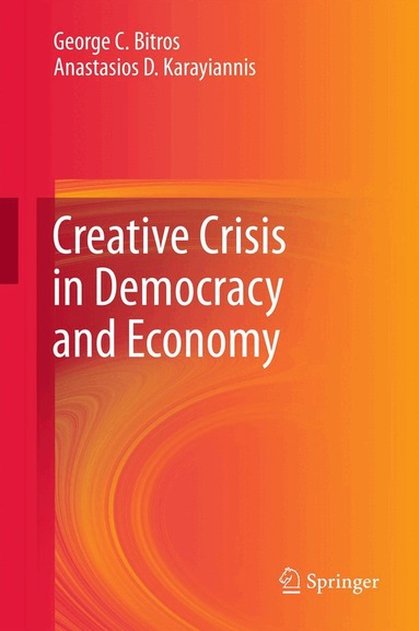 George C. Bitros, Anastasios D Karayiannis - Creative Crisis in Democracy and Economy, Inbunden