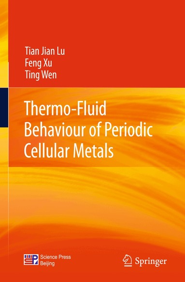 Tian Jian Lu, Feng Xu, Ting Wen - Thermo-Fluid Behaviour of Periodic Cellular Metals, Inbunden