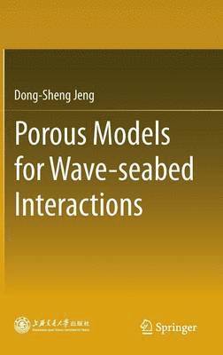 Dong-Sheng Jeng - Porous Models for Wave-seabed Interactions, Inbunden