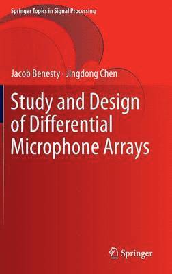 Jacob Benesty, Jingdong Chen - Study and Design of Differential Microphone Arrays, Inbunden