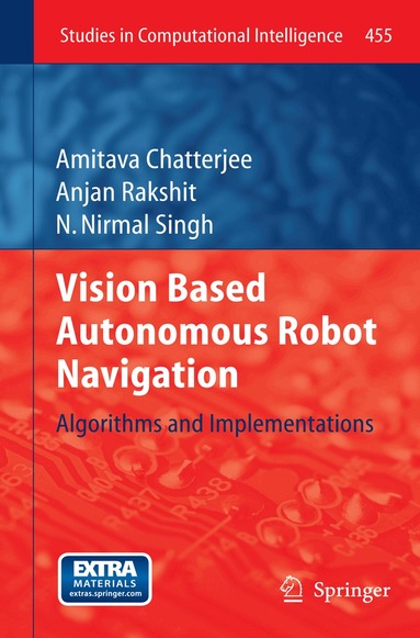 Amitava Chatterjee, Anjan Rakshit, N. Nirmal Singh - Vision Based Autonomous Robot Navigation, Inbunden