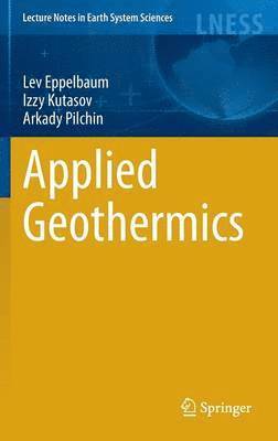 Lev Eppelbaum, Izzy Kutasov, Arkady Pilchin - Applied Geothermics, Inbunden