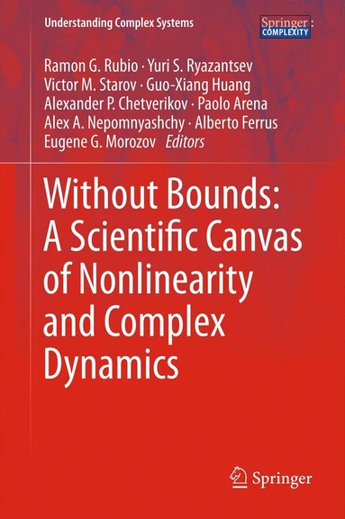 Ramon G. Rubio, Yuri S. Ryazantsev, Victor M Starov, Guo-Xiang Huang, Alexander P Chetverikov, Paolo Arena, Alex A. Nepomnyashchy, Alberto Ferrus, Eugene G. Morozov - Without Bounds: A Scientific Canvas of Nonlinearity and Complex Dynamics, Inbunden