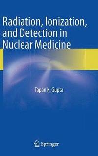 bokomslag Radiation, Ionization, and Detection in Nuclear Medicine