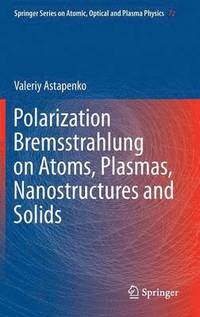 bokomslag Polarization Bremsstrahlung on Atoms, Plasmas, Nanostructures and Solids