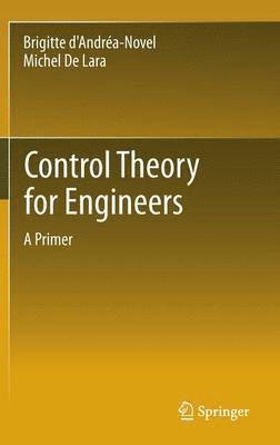 Brigitte d'Andréa-Novel, Michel De Lara, Brigitte D'Andréa-Novel, Michel de Lara - Control Theory for Engineers, Inbunden