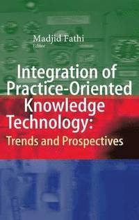 bokomslag Integration of Practice-Oriented Knowledge Technology: Trends and Prospectives