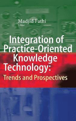bokomslag Integration of Practice-Oriented Knowledge Technology: Trends and Prospectives