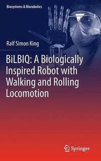 bokomslag BiLBIQ: A Biologically Inspired Robot with Walking and Rolling Locomotion