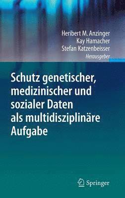 Heribert M. Anzinger, Kay Hamacher, Stefan Katzenbeisser - Schutz genetischer, medizinischer und sozialer Daten als multidisziplinäre Aufgabe, Inbunden