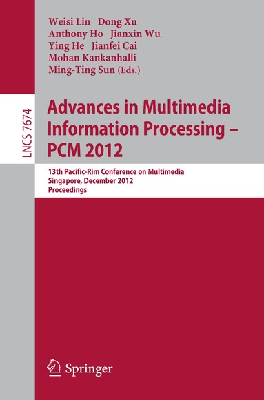 Ming-Ting Sun, Lin Weisi, Dong Xu, Anthony Ho, Jianxin Wu, Ying He, Jianfei Cai, Mohan Kankanhalli - Advances in Multimedia Information Processing, PCM 2012, Häftad